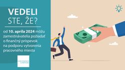 Vedeli ste, že od 10. apríla 2024 môžu zamestnávatelia požiadať o finančný príspevok na podporu vytvorenia pracovného miesta?