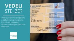 Vedeli ste, že vláda schválila novelu zákona o občianskych preukazoch, ktoré budú obsahovať biometrické údaje v elektronickom čipe?