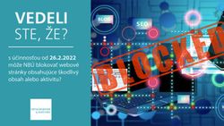 Vedeli ste, že s účinnosťou od 26.2.2022 môže NBÚ blokovať webové stránky obsahujúce škodlivý obsah alebo aktivitu?