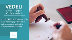 Vedeli ste, že od 1.11.2023 je účinná vyhláška, ktorá stanovuje podrobnosti v rámci procesu registrácie údajov notárom do ORSR?