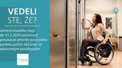 Vedeli ste, že zamestnávatelia majú do 31.3.2024 povinnosť preukázať plnenie povinného podielu počtu občanov so zdravotným postihnutím?