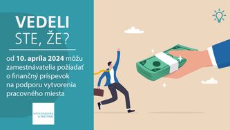 Vedeli ste, že od 10. apríla 2024 môžu zamestnávatelia požiadať o finančný príspevok na podporu vytvorenia pracovného miesta?
