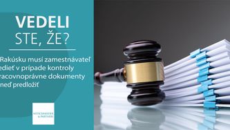 Vedeli ste, že v Rakúsku musí zamestnávateľ vedieť v prípade kontroly pracovnoprávne dokumenty ihneď predložiť?