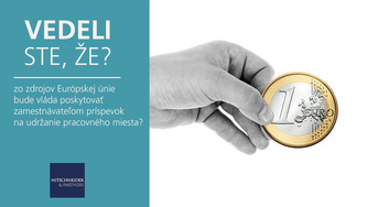 Vedeli ste, že zo zdrojov Európskej únie bude vláda poskytovať zamestnávateľom príspevok na udržanie pracovného miesta?
