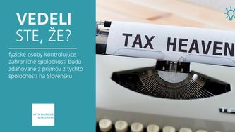 Vedeli ste, že fyzické osoby kontrolujúce zahraničné spoločnosti budú zdaňované z príjmov z týchto spoločností na Slovensku?