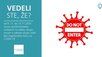 Vedeli ste, že od 9. 11. do 15.11.2020 musia zamestnávatelia umiestniť na všetky vstupy oznam o zákaze vstupu osôb bez negatívneho testu na COVID-19?