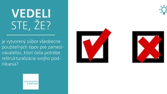 Vedeli ste, že je vytvorený súbor všeobecne použiteľných tipov pre zamestnávateľov, ktorí čelia potrebe reštrukturalizácie svojho podnikania?