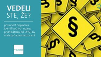 Vedeli ste, že povinnosť doplnenia identifikačných údajov podnikateľov do ORSR by mala byť automatizovaná?