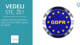 Vedeli ste, že existuje praktický prehľad o stave kontroly GDPR naprieč EÚ? (EDPB)