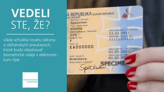 Vedeli ste, že vláda schválila novelu zákona o občianskych preukazoch, ktoré budú obsahovať biometrické údaje v elektronickom čipe?