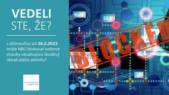 Vedeli ste, že s účinnosťou od 26.2.2022 môže NBÚ blokovať webové stránky obsahujúce škodlivý obsah alebo aktivitu?