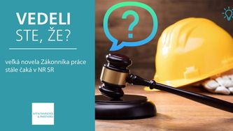 Vedeli ste, že veľká novela Zákonníka práce stále čaká v NR SR?