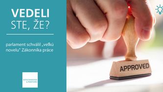 Vedeli ste, že parlament schválil „veľkú novelu" Zákonníka práce?
