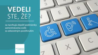 Vedeli ste, že sa navrhujú zlepšiť podmienky zamestnávania osôb so zdravotným postihnutím?
