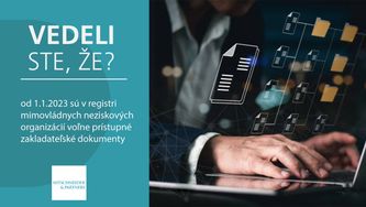 Vedeli ste, že od 1.1.2023 sú v registri mimovládnych neziskových organizácií voľne prístupné zakladateľské dokumenty?