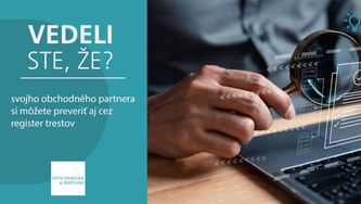 Vedeli ste, že svojho obchodného partnera si môžete preveriť aj cez register trestov?