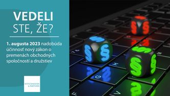 Vedeli ste, že 1. augusta 2023 nadobúda účinnosť nový zákon o premenách obchodných spoločností a družstiev?