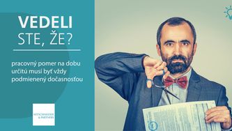 Vedeli ste, že pracovný pomer na dobu určitú musí byť vždy podmienený dočasnosťou?