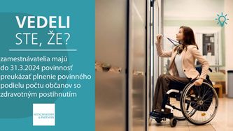 Vedeli ste, že zamestnávatelia majú do 31.3.2024 povinnosť preukázať plnenie povinného podielu počtu občanov so zdravotným postihnutím?