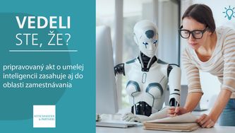 Vedeli ste, že pripravovaný akt o umelej inteligencii zasahuje aj do oblasti zamestnávania?