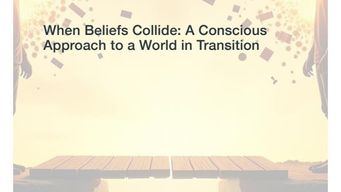 When Beliefs Collide: A Conscious Approach to a World in Transition (Part 2)