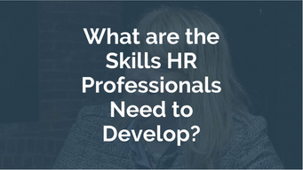 What are the Skills HR Professionals Need to Develop?
