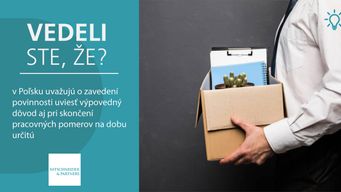Vedeli ste, že v Poľsku uvažujú o zavedení povinnosti uviesť výpovedný dôvod aj pri skončení pracovných pomerov na dobu určitú?