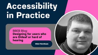 Accessibility in Practice: Designing for users who are D/deaf or hard of hearing