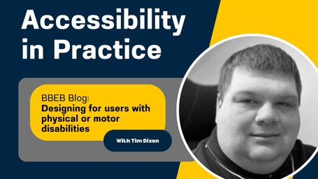 Accessibility in Practice: Designing for users with physical or motor disabilities