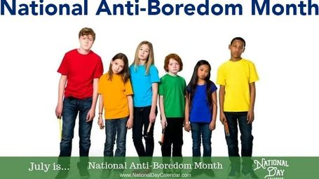 July is National Anti-boredom Month