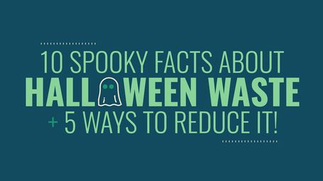 10 Spooky Facts About Halloween Waste And 5 Ways To Reduce It