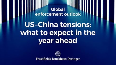 Global Enforcement Outlook: US-China tensions - what to expect in the year ahead