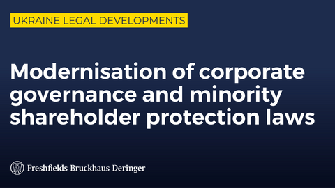 Ukraine legal developments series: Modernisation of corporate governance and minority shareholder protection laws