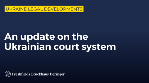 Ukraine legal developments series: An update on the Ukrainian court system