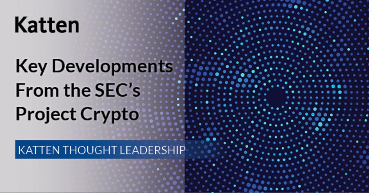 Key Developments From the SEC's Project Crypto: Additional Katten ...