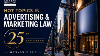 You're Invited:  New York City Bar's 25th Annual "Hot Topics in Advertising & Marketing Law" Program