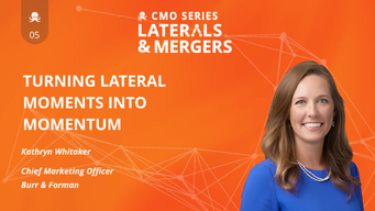 CMO Series: Laterals & Mergers EP5 - Kathryn Whitaker of Burr & Forman on Turning Lateral Moments Into Momentum