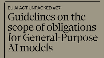 EU AI Act unpacked #27: Guidelines on the scope of obligations for General-Purpose AI models