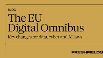The EU Digital Omnibus: Key changes for data, cyber and AI laws