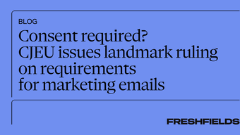 Consent required? CJEU issues landmark ruling on requirements for marketing emails