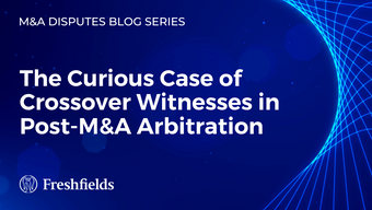 The Curious Case of Crossover Witnesses in Post-M&A Arbitration