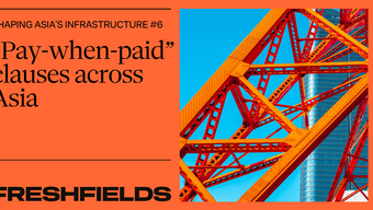 Shaping Asia’s Infrastructure: “Pay when paid” clauses across Asia