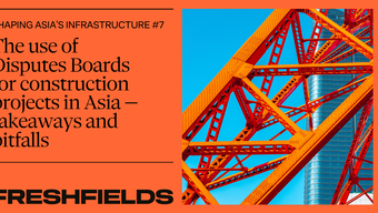 Shaping Asia’s Infrastructure: The use of Disputes Boards for construction projects in Asia—takeaways and pitfalls