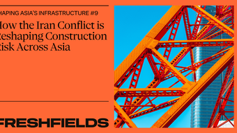 Shaping Asia’s Infrastructure: How the Iran Conflict is Reshaping Construction Risk Across Asia