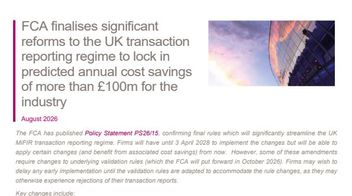 FCA finalises significant reforms to the UK transaction reporting regime to lock in predicted annual cost savings of more than £100m for the industry