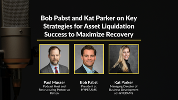 Key Strategies for Asset Liquidation Success to Maximize Recovery: A Conversation with Bob Pabst and Kat Parker