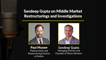 Middle Market Restructurings and Investigations: A Conversation With Novo Advisors Founder Sandeep Gupta