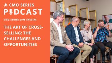 CMO Series Live Special: The Art of Cross-Selling