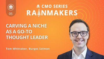 Rainmakers: EP5 - Tom Whittaker of Burges Salmon on Carving a Niche as a Go-To Thought Leader