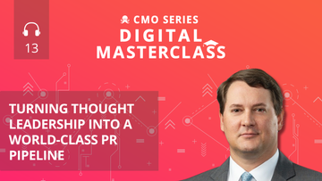 Episode 13 - CMO Series Digital Masterclass: Ryan Evans of Jones Walker on Turning Thought Leadership Into a World-Class PR Pipeline
